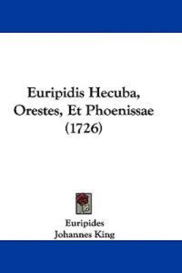Euripidis Hecuba, Orestes, Et Phoenissae (1726)