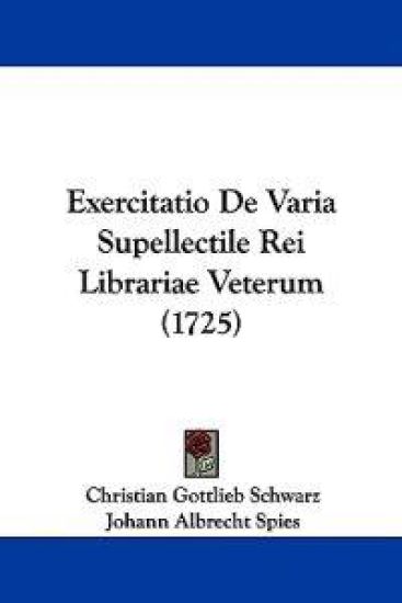 Exercitatio De Varia Supellectile Rei Librariae Veterum (1725)