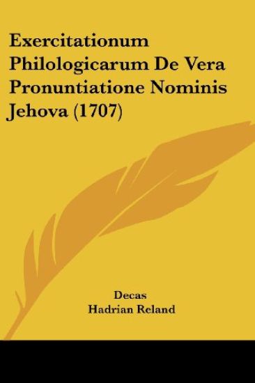 Exercitationum Philologicarum De Vera Pronuntiatione Nominis Jehova (1707)