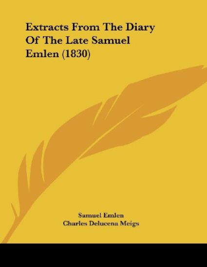 Extracts From The Diary Of The Late Samuel Emlen (1830)