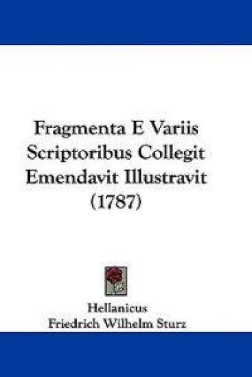Fragmenta E Variis Scriptoribus Collegit Emendavit Illustravit (1787)