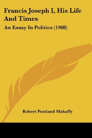 Francis Joseph I, His Life And Times