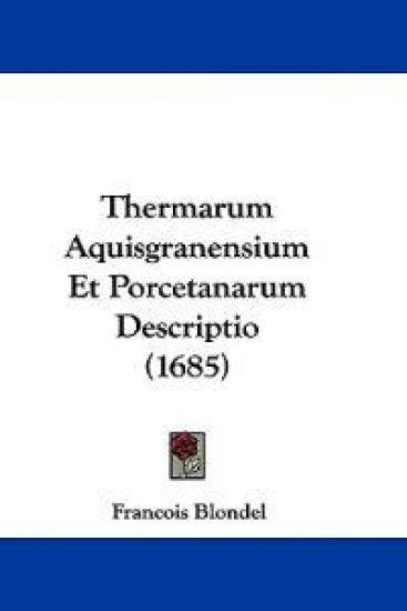 Thermarum Aquisgranensium Et Porcetanarum Descriptio (1685)
