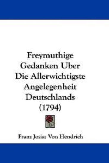 Hendrich, F: Freymuthige Gedanken Uber Die Allerwichtigste A