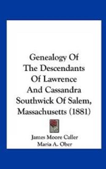 Genealogy Of The Descendants Of Lawrence And Cassandra Southwick Of Salem, Massachusetts (1881)