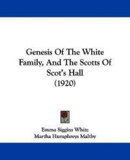 Genesis Of The White Family, And The Scotts Of Scot's Hall (1920)