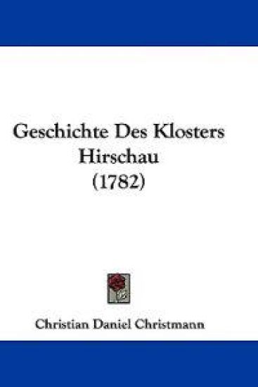 Christmann, C: Geschichte Des Klosters Hirschau (1782)