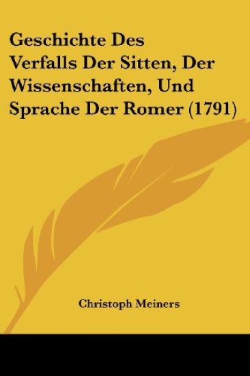 Meiners, C: Geschichte Des Verfalls Der Sitten, Der Wissensc