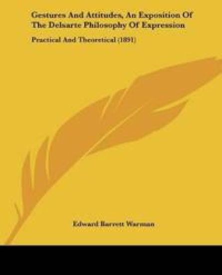 Gestures And Attitudes, An Exposition Of The Delsarte Philosophy Of Expression
