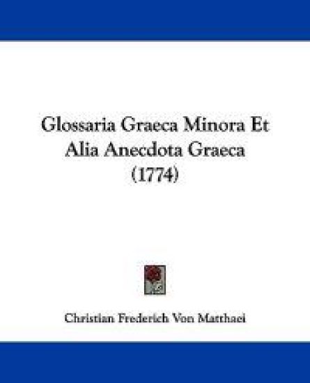 Glossaria Graeca Minora Et Alia Anecdota Graeca (1774)