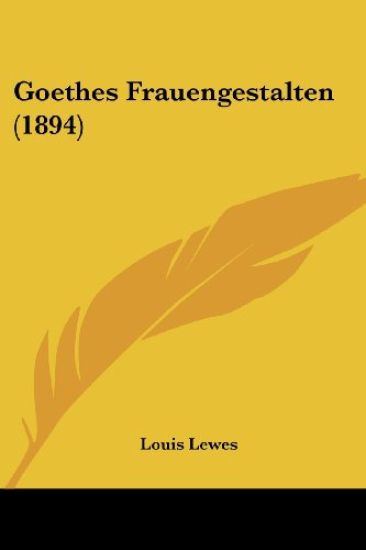 Lewes, L: Goethes Frauengestalten (1894)