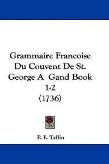 Grammaire Francoise Du Couvent De St. George A  Gand Book 1-2 (1736)
