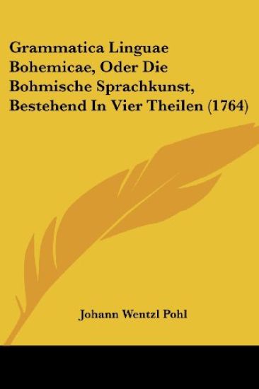 Pohl, J: Grammatica Linguae Bohemicae, Oder Die Bohmische Sp