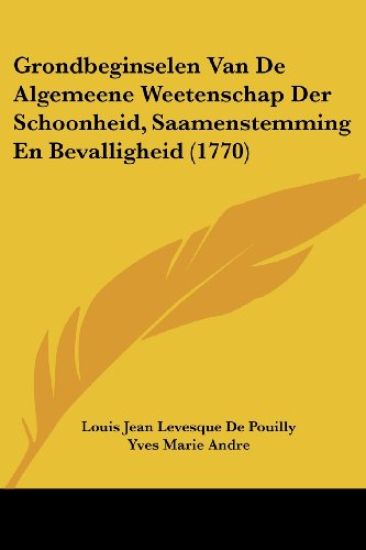 Grondbeginselen Van De Algemeene Weetenschap Der Schoonheid, Saamenstemming En Bevalligheid (1770)