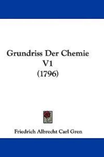 Gren, F: Grundriss Der Chemie V1 (1796)