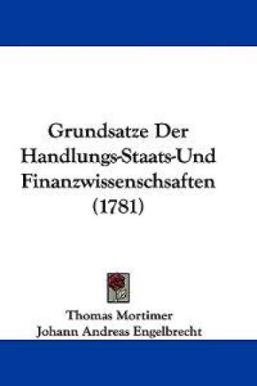 Mortimer, T: Grundsatze Der Handlungs-Staats-Und Finanzwisse