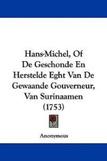 Hans-Michel, Of De Geschonde En Herstelde Eght Van De Gewaande Gouverneur, Van Surinaamen (1753)