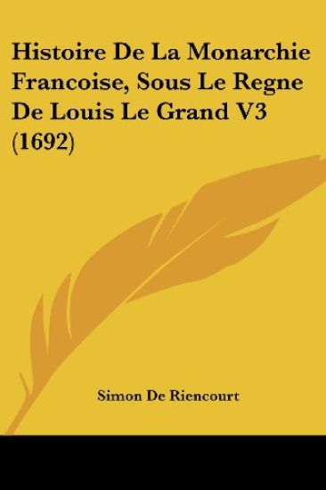 Histoire De La Monarchie Francoise, Sous Le Regne De Louis Le Grand V3 (1692)