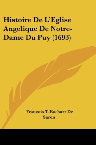 Histoire De L'Eglise Angelique De Notre-Dame Du Puy (1693)