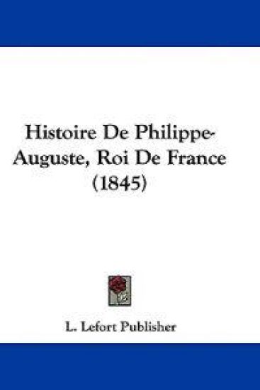 Histoire De Philippe-Auguste, Roi De France (1845)
