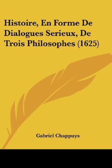 Histoire, En Forme De Dialogues Serieux, De Trois Philosophes (1625)