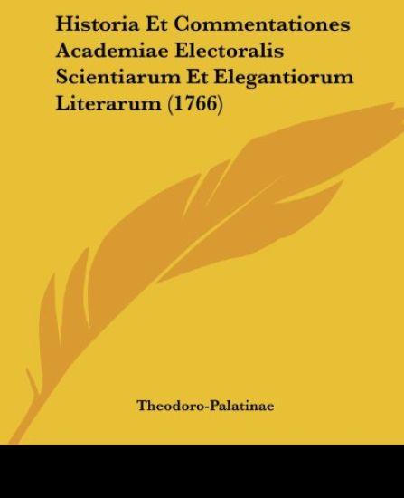 Historia Et Commentationes Academiae Electoralis Scientiarum Et Elegantiorum Literarum (1766)