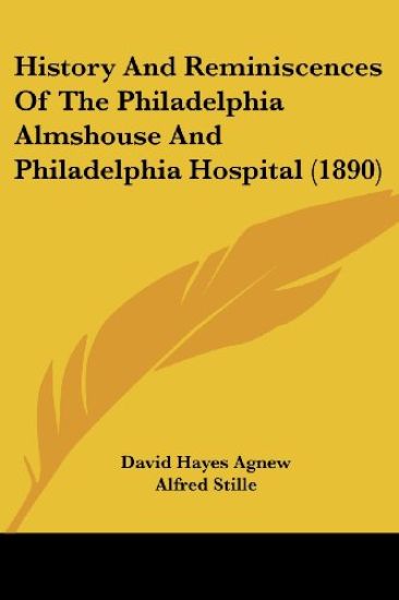History And Reminiscences Of The Philadelphia Almshouse And Philadelphia Hospital (1890)