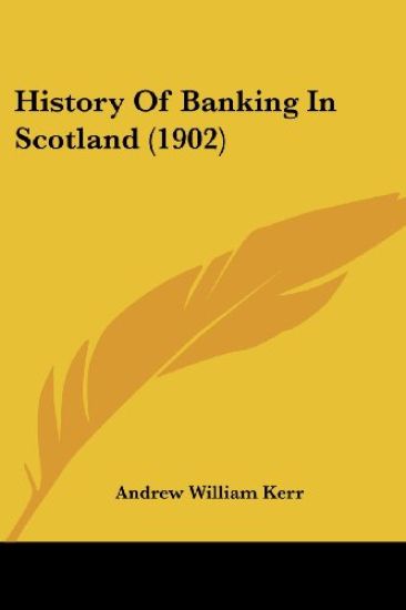 History Of Banking In Scotland (1902)