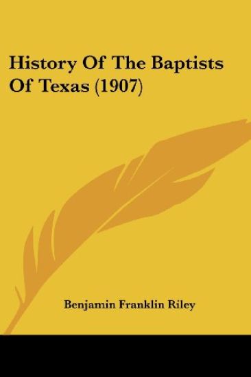 History Of The Baptists Of Texas (1907)