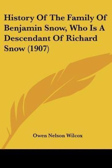 History Of The Family Of Benjamin Snow, Who Is A Descendant Of Richard Snow (1907)