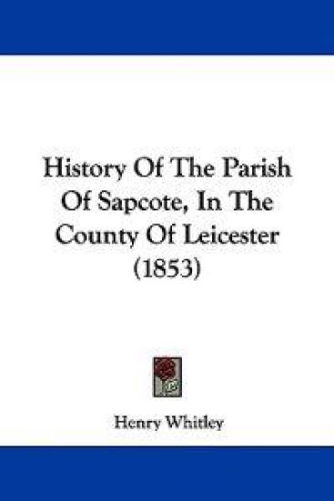 History Of The Parish Of Sapcote, In The County Of Leicester (1853)