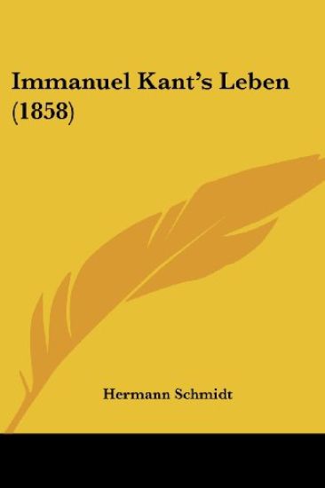 Schmidt, H: Immanuel Kant's Leben (1858)