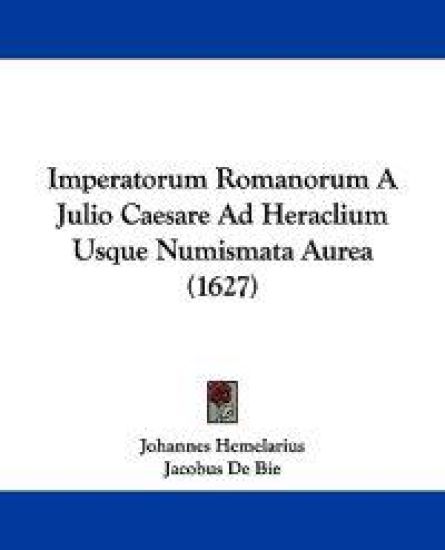 Imperatorum Romanorum A Julio Caesare Ad Heraclium Usque Numismata Aurea (1627)