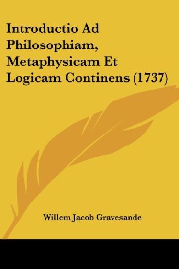 Introductio Ad Philosophiam, Metaphysicam Et Logicam Continens (1737)