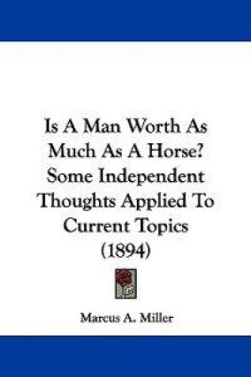 Is A Man Worth As Much As A Horse? Some Independent Thoughts Applied To Current Topics (1894)