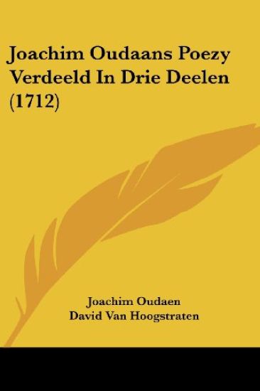 Joachim Oudaans Poezy Verdeeld In Drie Deelen (1712)