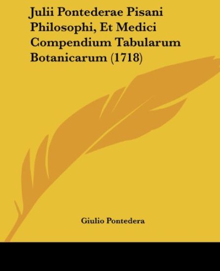 Julii Pontederae Pisani Philosophi, Et Medici Compendium Tabularum Botanicarum (1718)