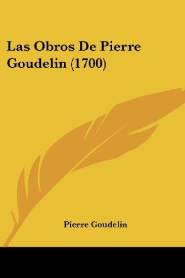 Las Obros De Pierre Goudelin (1700)
