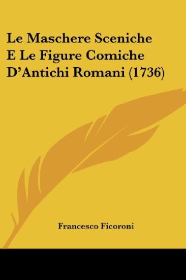 Le Maschere Sceniche E Le Figure Comiche D'Antichi Romani (1736)