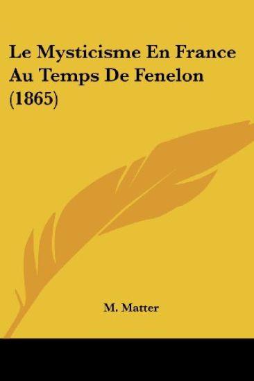Le Mysticisme En France Au Temps De Fenelon (1865)