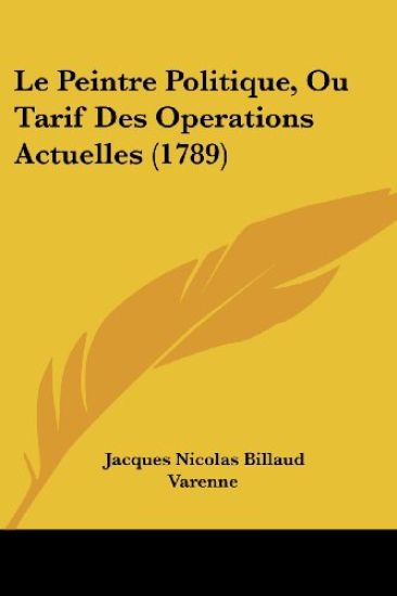 Le Peintre Politique, Ou Tarif Des Operations Actuelles (1789)