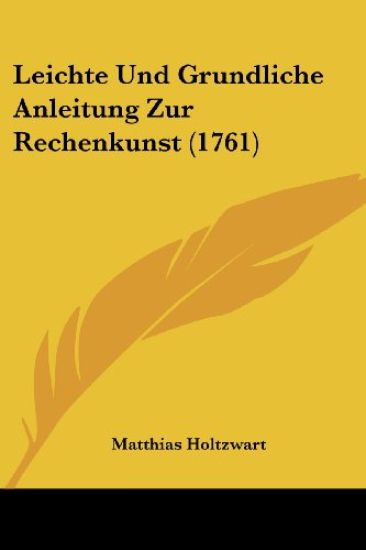 Holtzwart, M: Leichte Und Grundliche Anleitung Zur Rechenkun