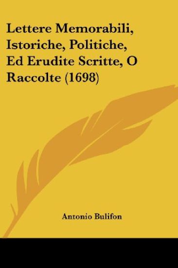 Lettere Memorabili, Istoriche, Politiche, Ed Erudite Scritte, O Raccolte (1698)