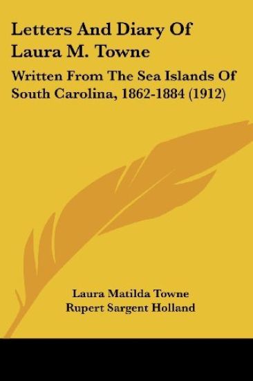 Letters And Diary Of Laura M. Towne