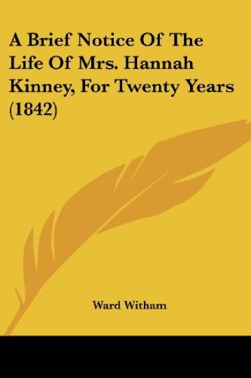 A Brief Notice of the Life of Mrs. Hannah Kinney, for Twenty Years