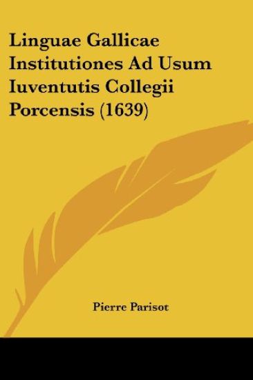 Linguae Gallicae Institutiones Ad Usum Iuventutis Collegii Porcensis (1639)