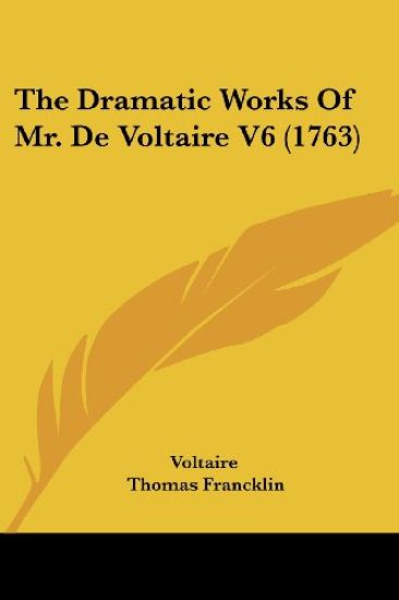 The Dramatic Works Of Mr. De Voltaire V6 (1763)