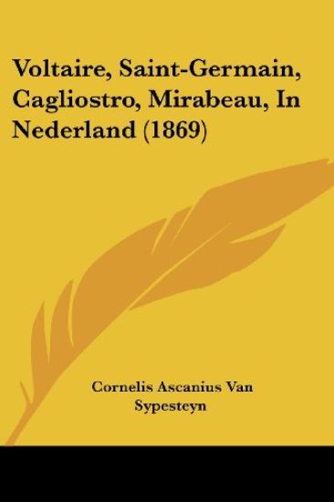 Voltaire, Saint-Germain, Cagliostro, Mirabeau, In Nederland (1869)