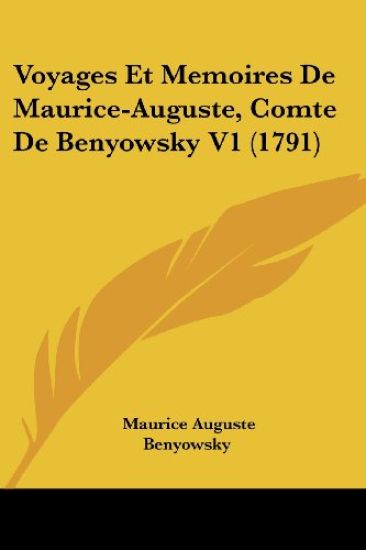 Voyages Et Memoires De Maurice-Auguste, Comte De Benyowsky V1 (1791)