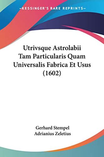 Utrivsque Astrolabii Tam Particularis Quam Universalis Fabrica Et Usus (1602)